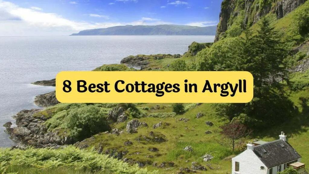 8 best cottages in Argyll by travelpreneur lifestyle