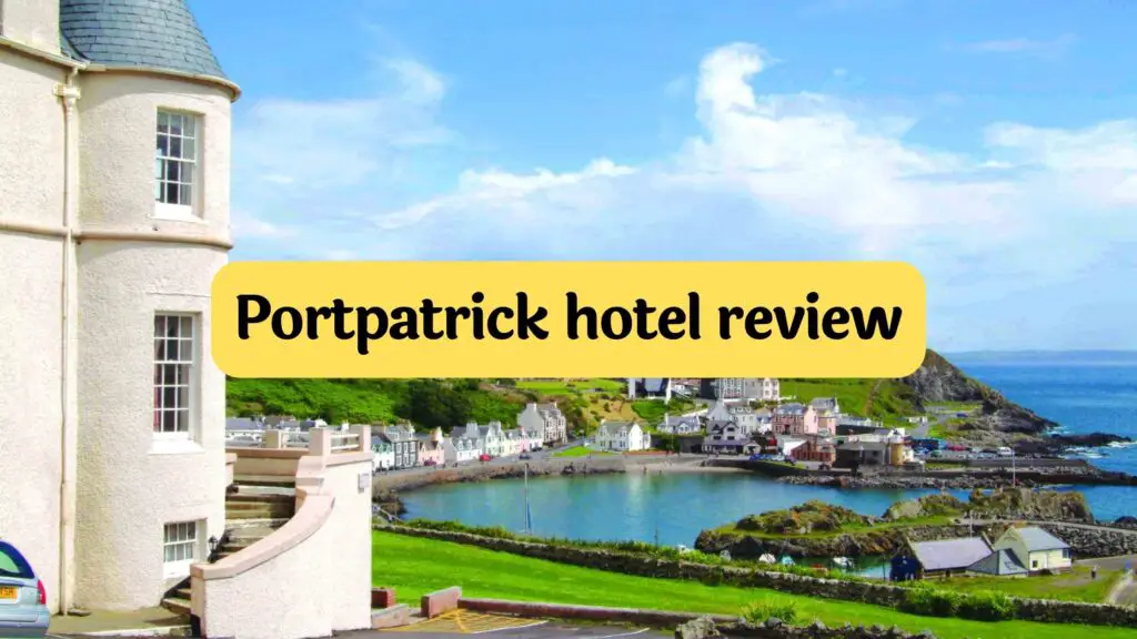 Portpatrick hotel review by travelpreneur lifestyle