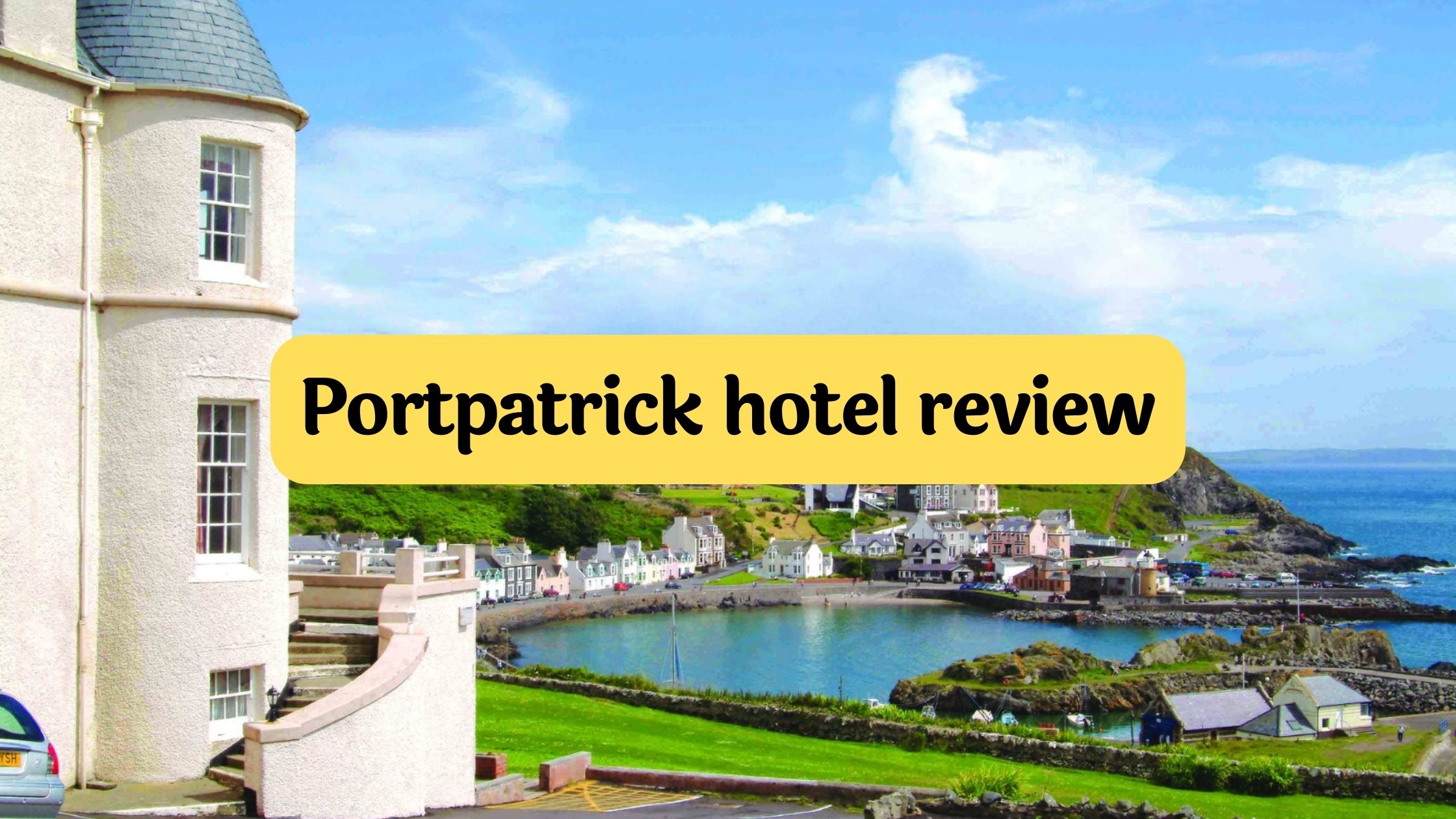 Portpatrick Hotel Review Your best stay ever