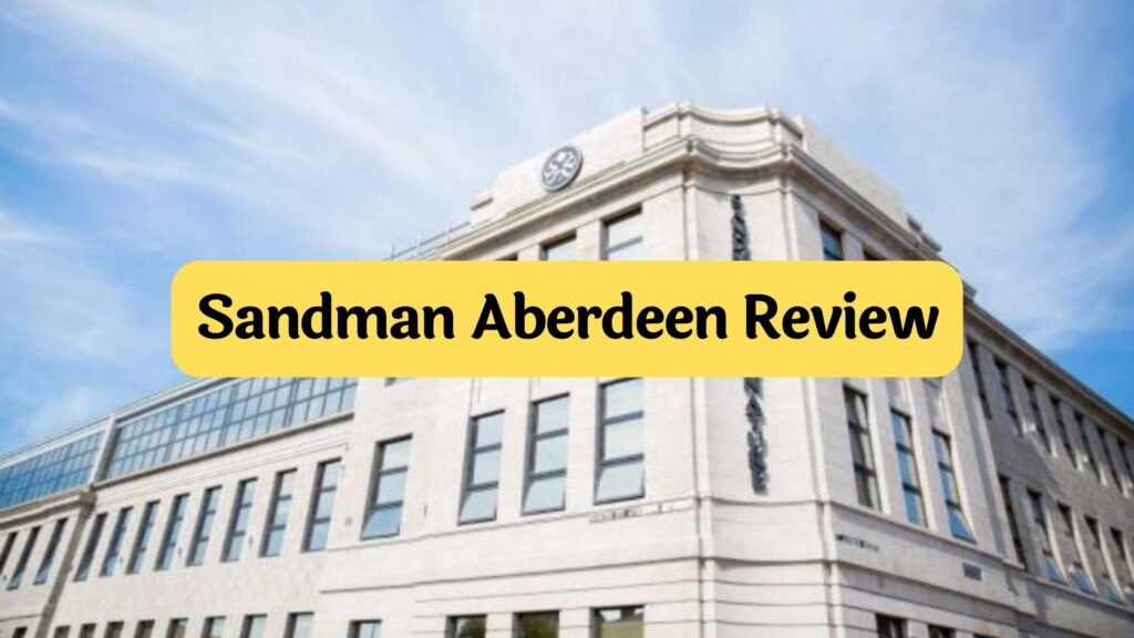 Sandman Aberdeen review by Travelpreneur Lifestyle
